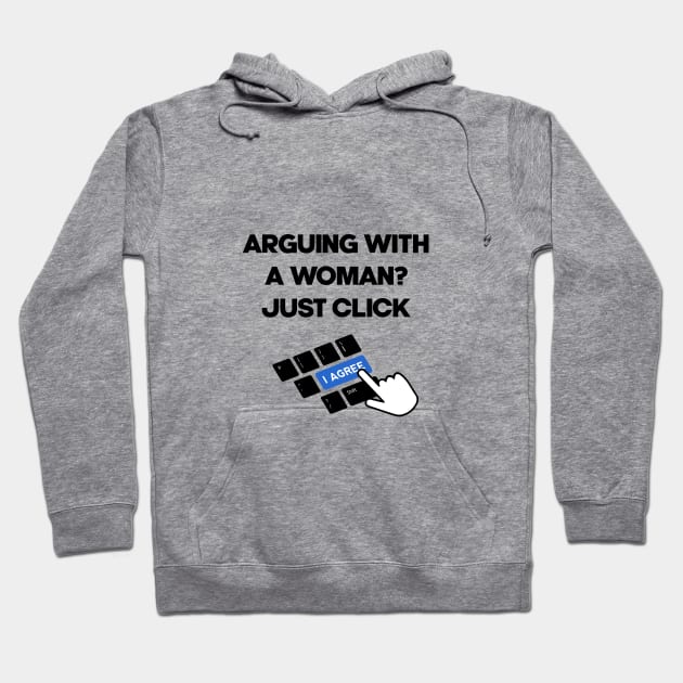 arguing with a woman, just click i agree Hoodie by Noosa Studio